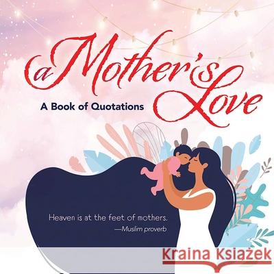 A Mother's Love: A Book of Quotations Ixia Press 9780486849591 Dover Publications Inc.