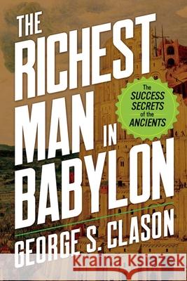 The Richest Man in Babylon: The Success Secrets of the Ancients George S. Clason 9780486849607