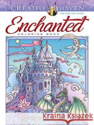 Creative Haven Enchanted Coloring Book Marjorie Sarnat 9780486849645 Dover Publications Inc.
