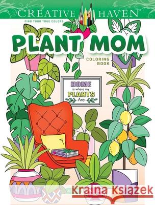 Creative Haven Plant Mom Coloring Book Jo Taylor 9780486849652 Dover Publications