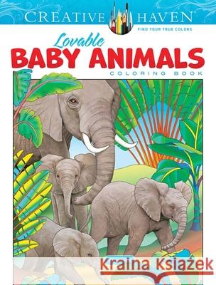 Creative Haven Lovable Baby Animals Coloring Book Marty Noble 9780486849744 Dover Publications Inc.