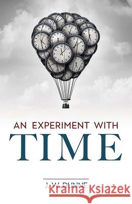 An Experiment with Time J. W. Dunne 9780486849942 Dover Publications Inc.