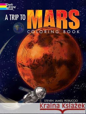 A Trip to Mars Coloring Book Petruccio Steven James 9780486849997