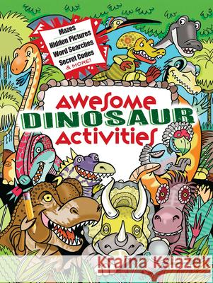 Awesome Dinosaur Activities: Mazes, Hidden Pictures, Word Searches, Secret Codes, Spot the Differences, and More! Zourelias, Diana 9780486850313 Dover Publications Inc.