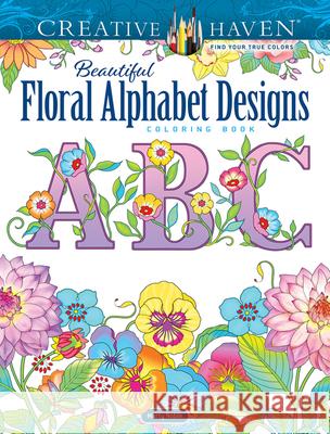 Creative Haven Beautiful Floral Alphabet Designs Coloring Book Marty Noble 9780486850559 Dover Publications Inc.
