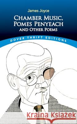 Chamber Music, Pomes Penyeach and Other Poems James Joyce 9780486850757 Dover Publications Inc.