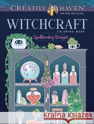 Creative Haven Witchcraft Coloring Book: Spellbinding Designs Jessica Mazurkiewicz 9780486850870 Dover Publications Inc.