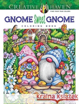Creative Haven Gnome Sweet Gnome Coloring Book Teresa Goodridge 9780486851013 Dover Publications Inc.