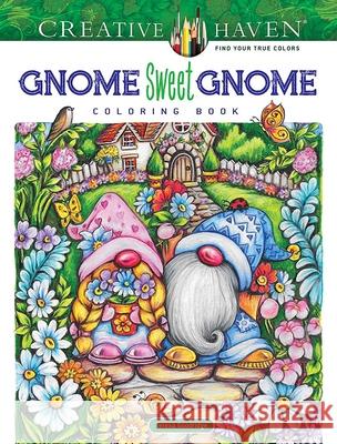 Creative Haven Gnome Sweet Gnome Coloring Book Teresa Goodridge 9780486851013