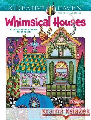 Creative Haven Whimsical Houses Coloring Book Angela Porter 9780486851174 Dover Publications Inc.