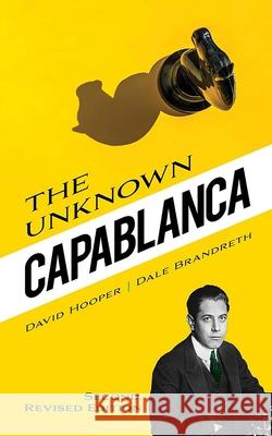 The Unknown Capablanca: Second, Revised Edition David Hooper Dale Brandreth 9780486851426 Dover Publications Inc.