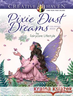 Creative Haven Pixie Dust Dreams Coloring Book: The Fairycore Lifestyle Joana Paule Ledesma 9780486851747 Dover Publications