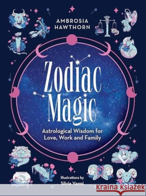 Zodiac Magic: Astrological Wisdom for Love, Work and Family Hawthorn, Ambrosia 9780486851754