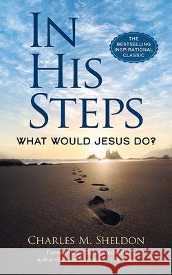 In His Steps: What Would Jesus Do? Charles M. Sheldon 9780486851945