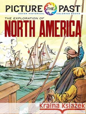 Picture the Past: the Exploration of North America, Historical Coloring Book Peter F. Copeland 9780486852256 Dover Publications Inc.