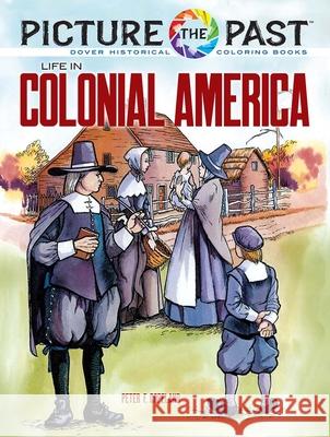 Picture the Past: Life in Colonial America, Historical Coloring Book Peter F. Copeland 9780486852263 Dover Publications Inc.