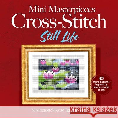 Mini Masterpieces Cross-Stitch: Still Life Ana Gabriela Pico Villalpando 9780486852454 Dover Publications Inc.