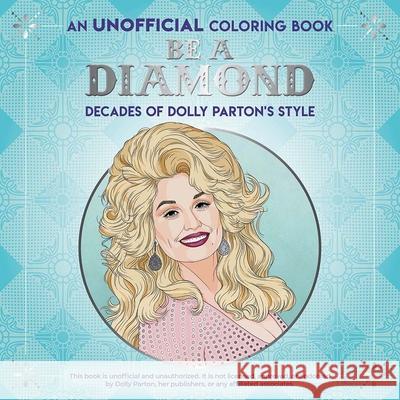 Be a Diamond: Decades of Dolly Parton's Style (an Unofficial Coloring Book) Dover Publications 9780486852478