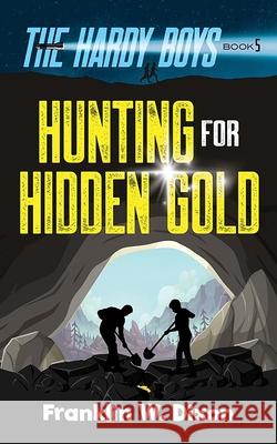 Hunting for Hidden Gold: The Hardy Boys Book 5 Franklin W. Dixon 9780486852867