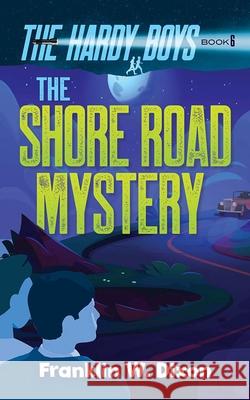 The Shore Road Mystery: The Hardy Boys Book 6 Franklin W. Dixon 9780486852874 Dover Publications