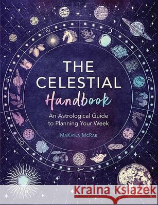 The Celestial Handbook: an Astrological Guide to Planning Your Week Mcrae, Makayla 9780486853000