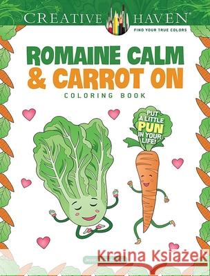 Creative Haven Romaine Calm & Carrot on Coloring Book: Put a Lttle Pun in Your Life! Jessica Mazurkiewicz 9780486853154 Dover Publications