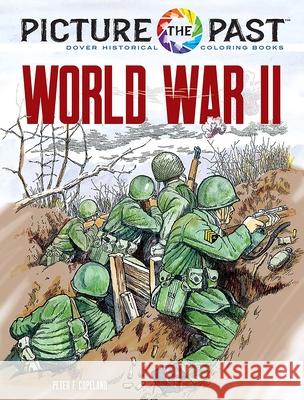 Picture the Past: World War II: Historical Coloring Book Peter F. Copeland 9780486853239 Dover Publications