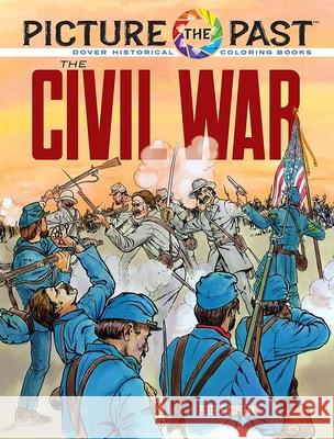 Picture the Past: the Civil War: Historical Coloring Book Peter F. Copeland 9780486853246 Dover Publications
