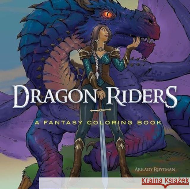 Dragon Riders: A Fantasy Coloring Book Arkady Roytman 9780486853352 Dover Publications