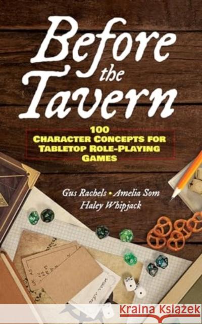 Before the Tavern: 100 Character Concepts for Tabletop Role-Playing Games Augustus Rachels Amelia Som Haley Whipjack 9780486853420 Dover Publications