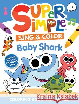 Super Simple Sing & Color: Baby Shark Coloring Book Dover Publications 9780486853451 Dover Publications