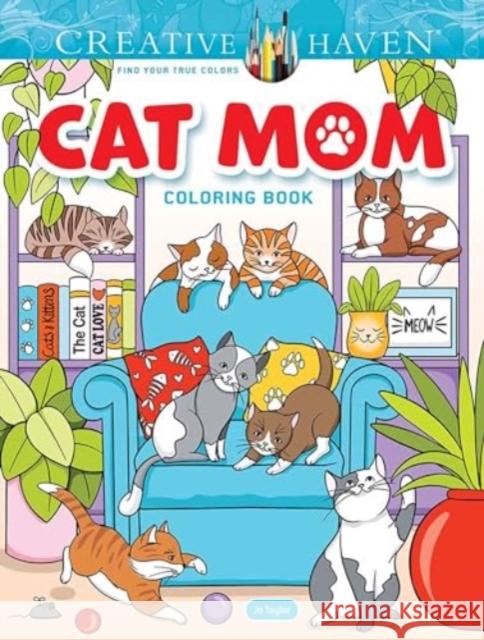 Creative Haven Cat Mom Coloring Book Jo Taylor 9780486853529 Dover Publications Inc.