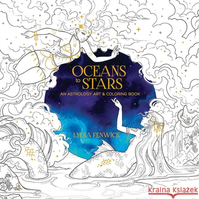 Oceans to Stars: An Astrology Art & Coloring Book Lydia Fenwick 9780486853567 Dover Publications Inc.