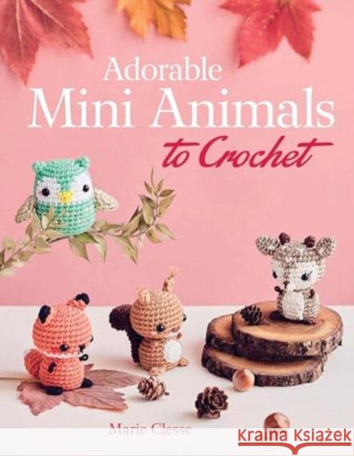 Adorable Mini Animals to Crochet Marie Clesse Fabrice Besse 9780486853857 Dover Publications