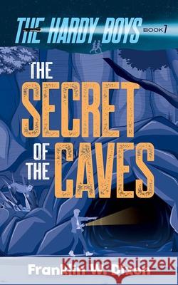 The Secret of the Caves: The Hardy Boys Book 7 Franklin W. Dixon 9780486853895 Dover Publications