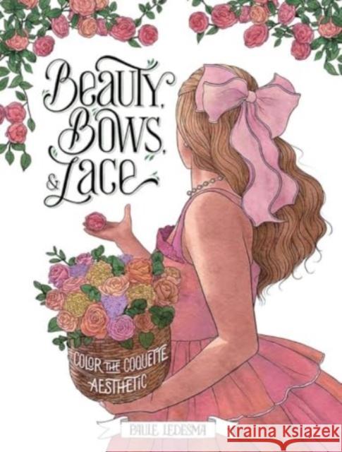 Beauty, Bows, and Lace: Color the Coquette Aesthetic Paule Ledesma 9780486854014 Dover Publications Inc.