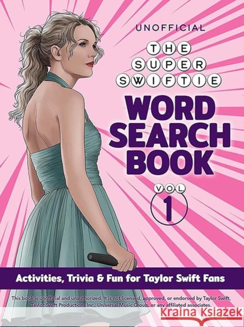 The Unofficial Super Swiftie Word Search Book (Volume 1): Activities Trivia & Fun for Taylor Swift Fans Dover Publications Inc 9780486854564 Dover Publications