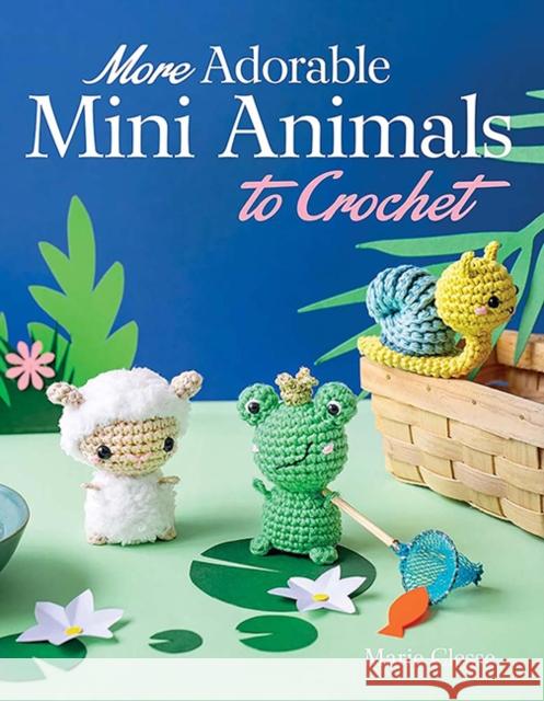 More Adorable Mini Animals to Crochet Marie Clesse 9780486854854 Dover Publications