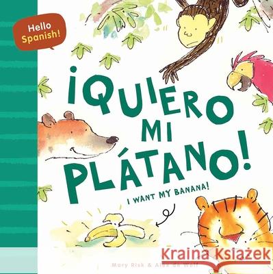 Hello Spanish! I Want My Banana! / ?Quiero Mi Pl?tano! Mary Risk Alex d Rosa Mar?a Mart?n 9780486855530 Dover Publications