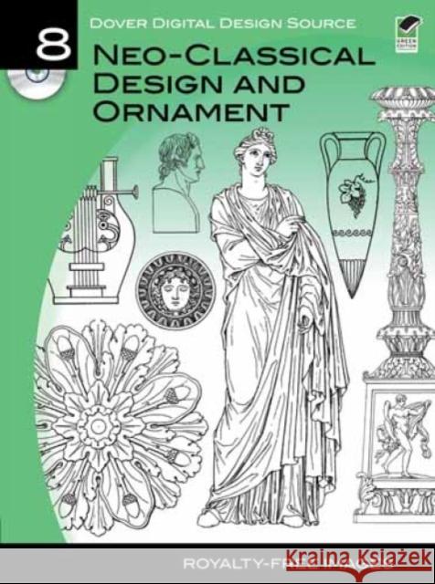Dover Digital Design Source #8: Neo-Classical Design and Ornament Carol Belanger Grafton 9780486990958 Dover Publications Inc.