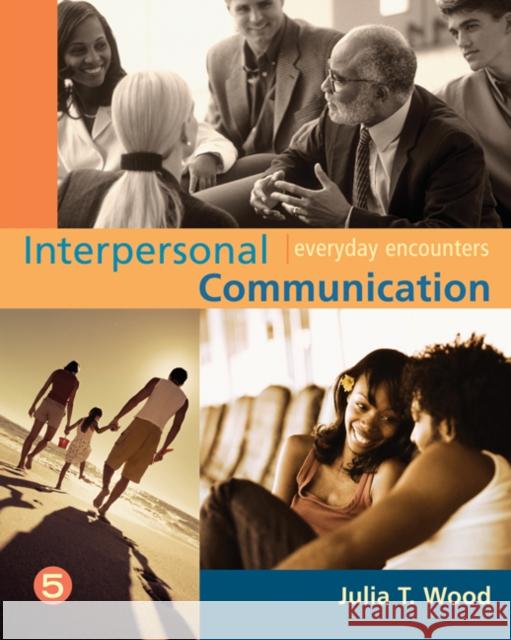 Interpersonal Communication: Everyday Encounters Julia T. Wood 9780495006534 Wadsworth Publishing Company