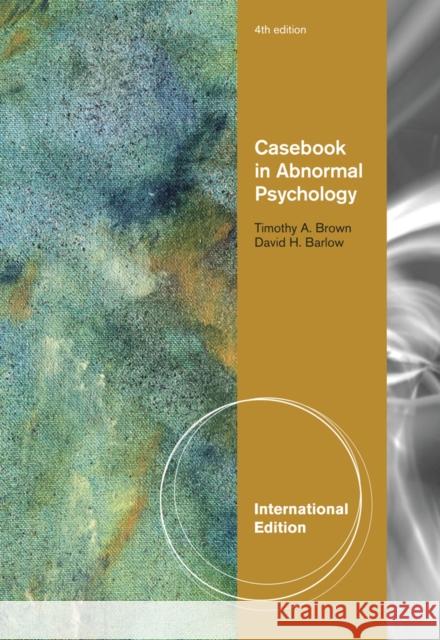 Casebook in Abnormal Psychology, International Edition Timothy Brown 9780495604402 0