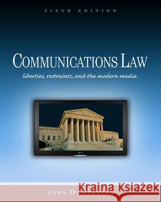 Communications Law: Liberties, Restraints, and the Modern Media Zelezny, John D. 9780495794172 Wadsworth Publishing Company