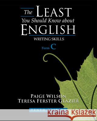 The Least You Should Know about English: Writing Skills, Form C Paige Wilson Teresa Ferster Glazier 9780495902867