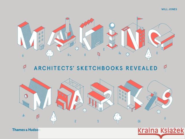 Making Marks: Architects' Sketchbooks – The Creative Process Will Jones 9780500021316 Thames & Hudson Ltd