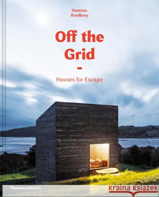 Off the Grid: Houses for Escape Dominic Bradbury 9780500021422 Thames & Hudson