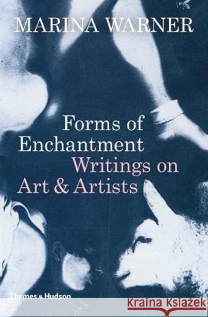 Forms of Enchantment: Writings on Art & Artists Marina Warner 9780500021460 Thames & Hudson