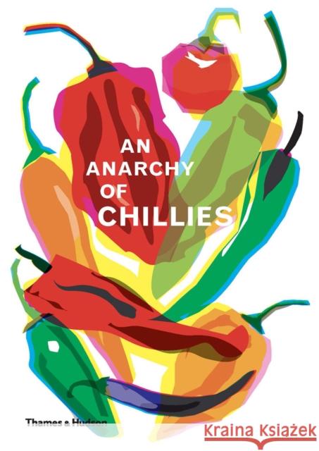 An Anarchy of Chillies Caz Hildebrand 9780500021835 Thames & Hudson