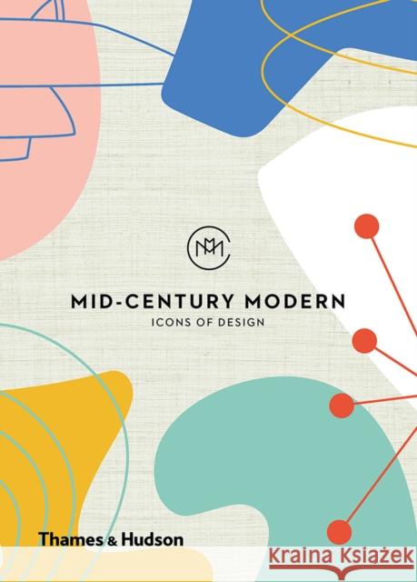 Mid-Century Modern: Icons of Design Here Design                              Frances Ambler 9780500022030 Thames & Hudson Ltd