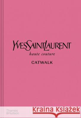 Yves Saint Laurent Catwalk: The Complete Haute Couture Collections 1962-2002 Menkes Suzy Savignon Jéromine 9780500022399 Thames & Hudson Ltd